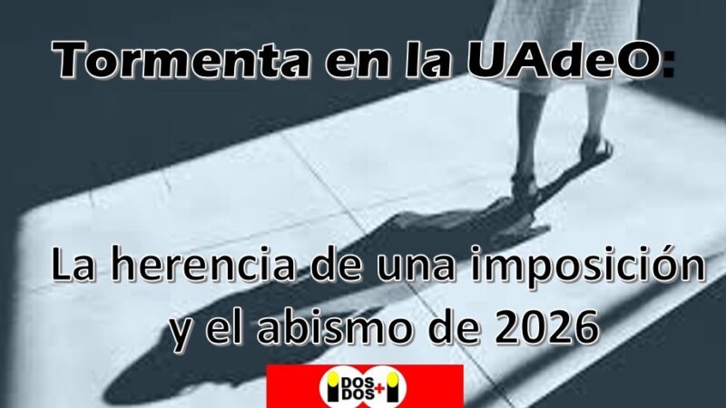 Tormenta en la UAdeO: La herencia de una imposición y el abismo de 2026