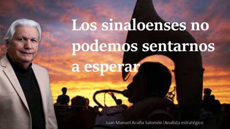 Los sinaloenses no podemos sentarnos a esperar