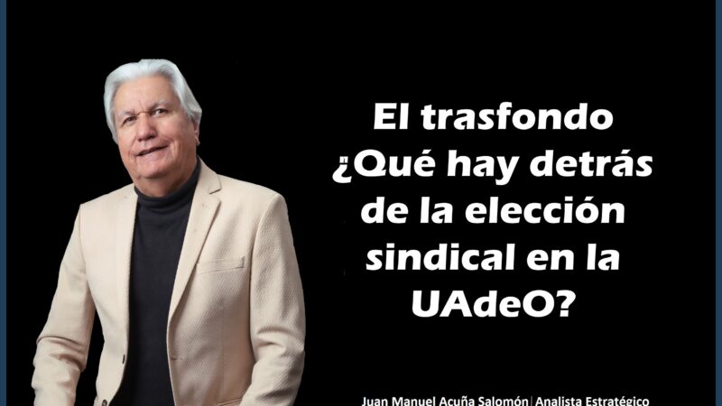 El trasfondo  ¿Qué hay detrás de la elección sindical en la UAdeO?