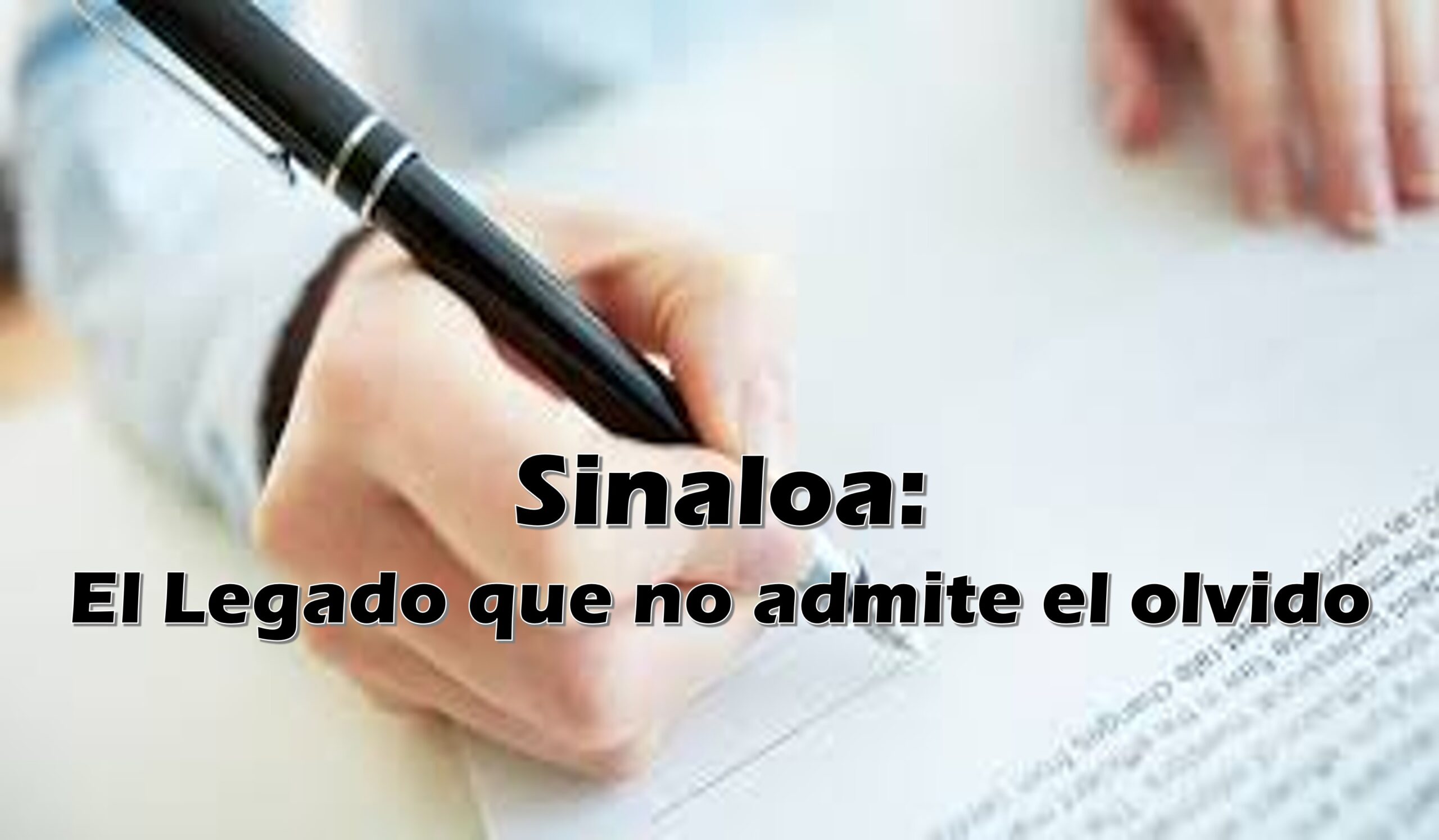 Sinaloa: El Legado que no admite el olvido