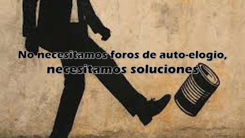 No necesitamos foros de auto-elogio, necesitamos foros de soluciones